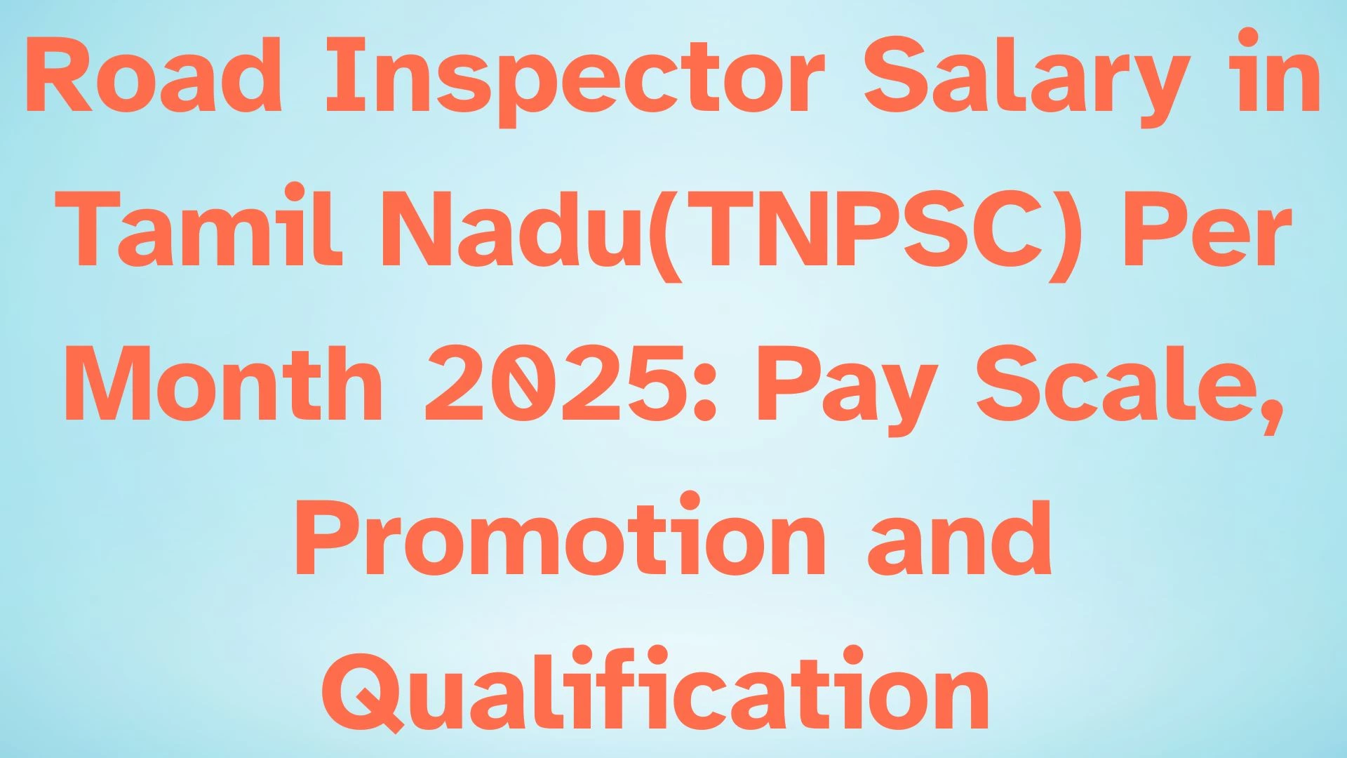 Road Inspector Salary in Tamil Nadu(TNPSC) Per Month 2025: Pay Scale, Promotion and Qualification